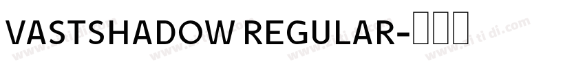 VASTSHADOW REGULAR字体转换